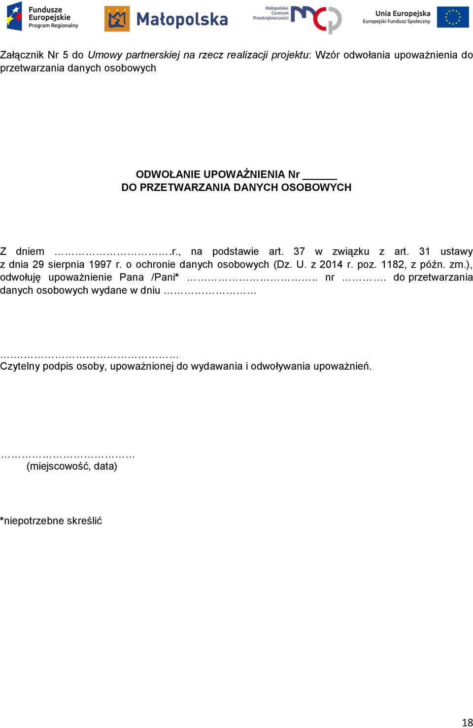 o ochronie danych osobowych (Dz. U. z 2014 r. poz. 1182, z późn. zm.), odwołuję upoważnienie Pana /Pani*.. nr.