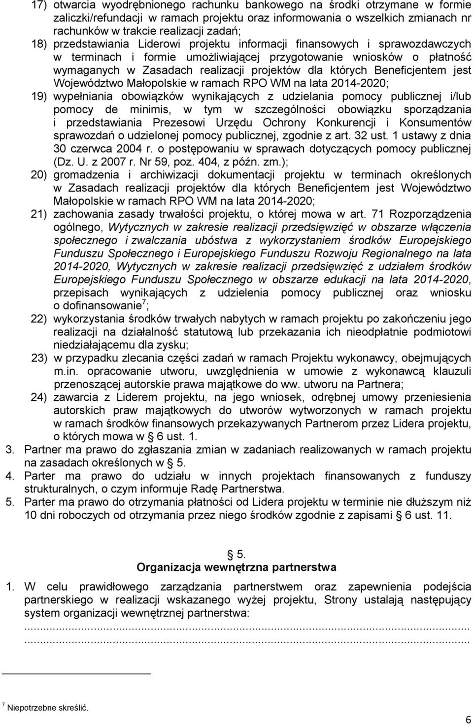 Beneficjentem jest Województwo Małopolskie w ramach RPO WM na lata 2014-2020; 19) wypełniania obowiązków wynikających z udzielania pomocy publicznej i/lub pomocy de minimis, w tym w szczególności