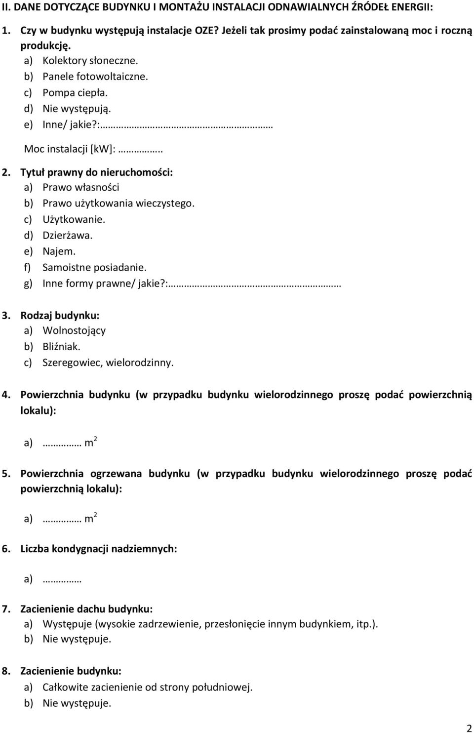 Tytuł prawny do nieruchomości: a) Prawo własności b) Prawo użytkowania wieczystego. c) Użytkowanie. d) Dzierżawa. e) Najem. f) Samoistne posiadanie. g) Inne formy prawne/ jakie?: 3.