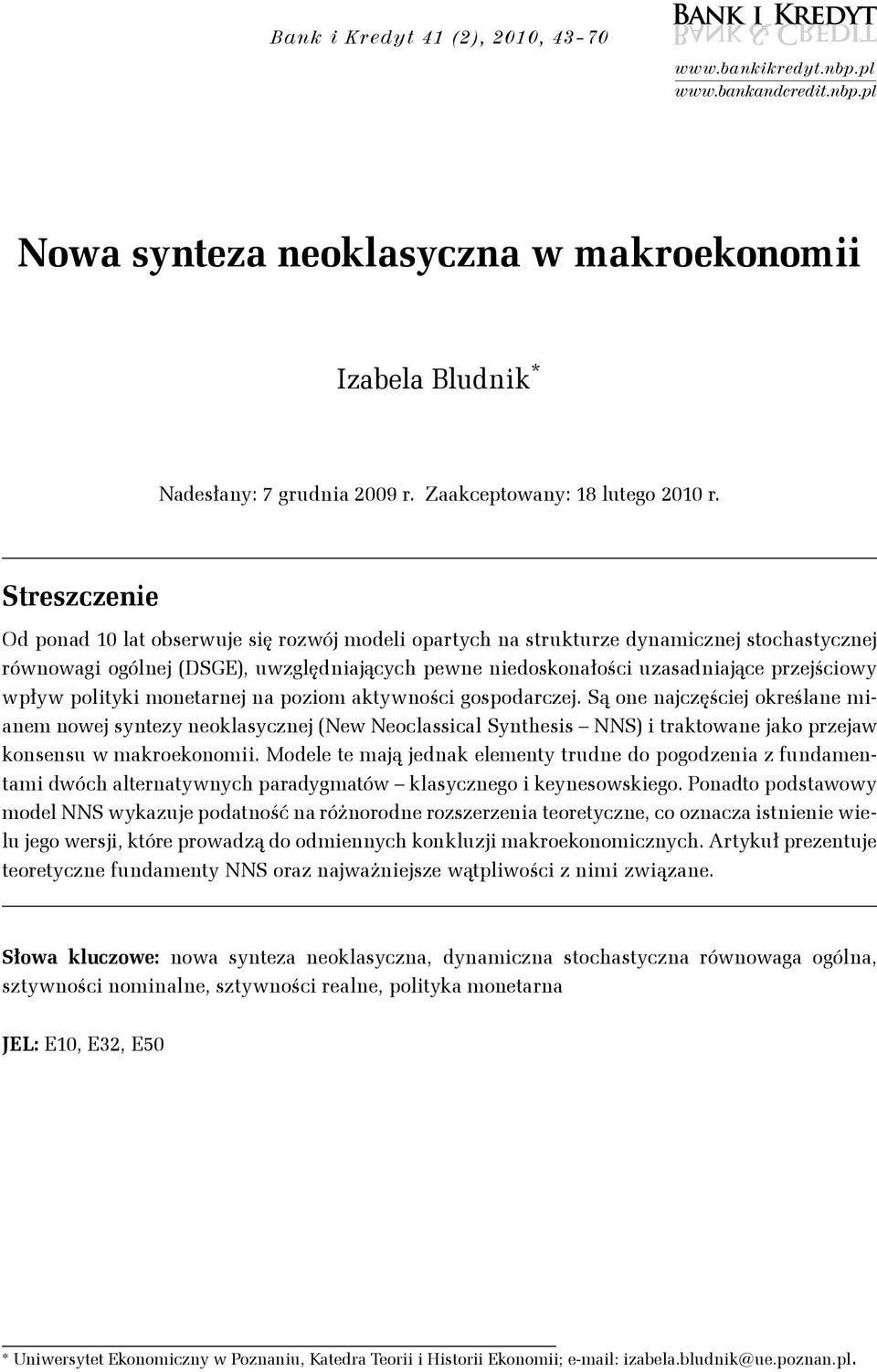 a poziom akywości gospodarczej. Są oe ajczęściej określae miaem owej syezy eoklasyczej (New Neoclassical Syhesis NNS) i rakowae jako przejaw kosesu w makroekoomii.