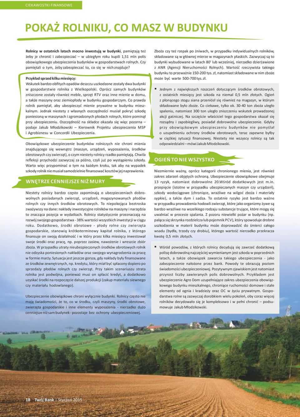 Przykład sprzed kilku miesięcy: Wskutek bardzo obfitych opadów deszczu uszkodzone zostały dwa budynki w gospodarstwie rolnika z Wielkopolski.