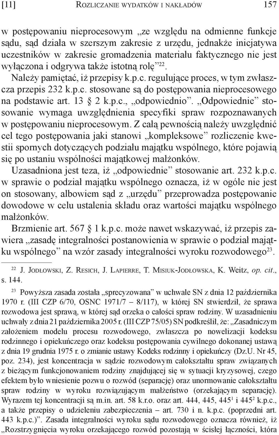 13 2 k.p.c., odpowiednio. Odpowiednie stosowanie wymaga uwzględnienia specyfiki spraw rozpoznawanych w postępowaniu nieprocesowym.