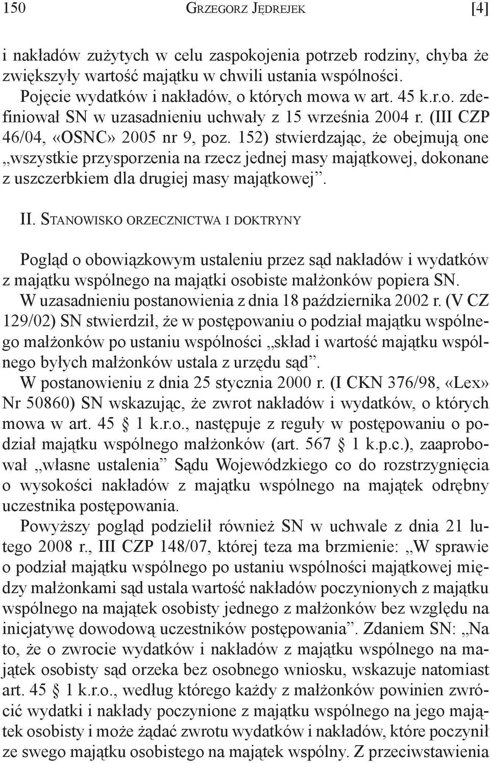 152) stwierdzając, że obejmują one wszystkie przysporzenia na rzecz jednej masy majątkowej, dokonane z uszczerbkiem dla drugiej masy majątkowej. II.