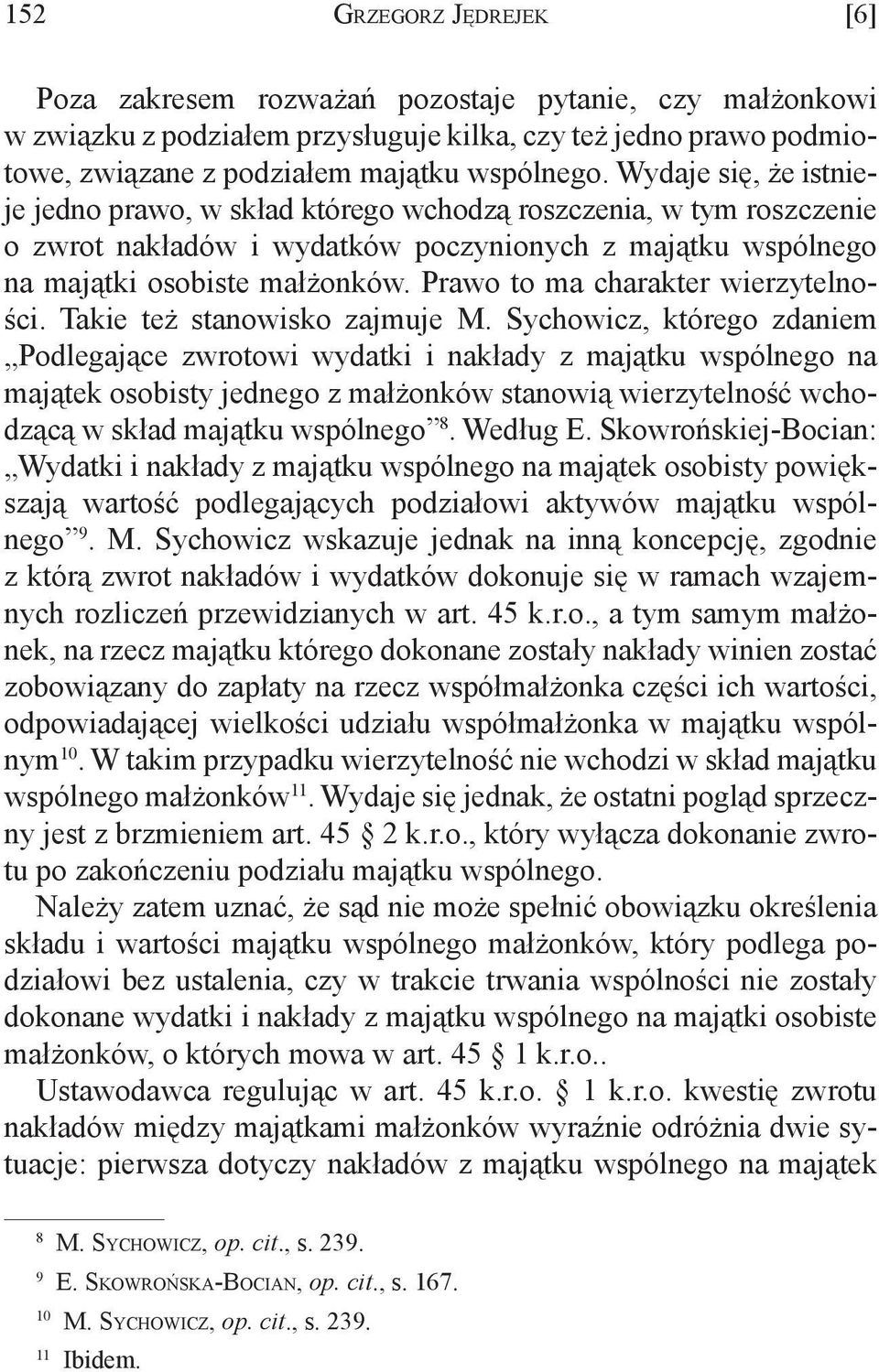 Prawo to ma charakter wierzytelności. Takie też stanowisko zajmuje M.