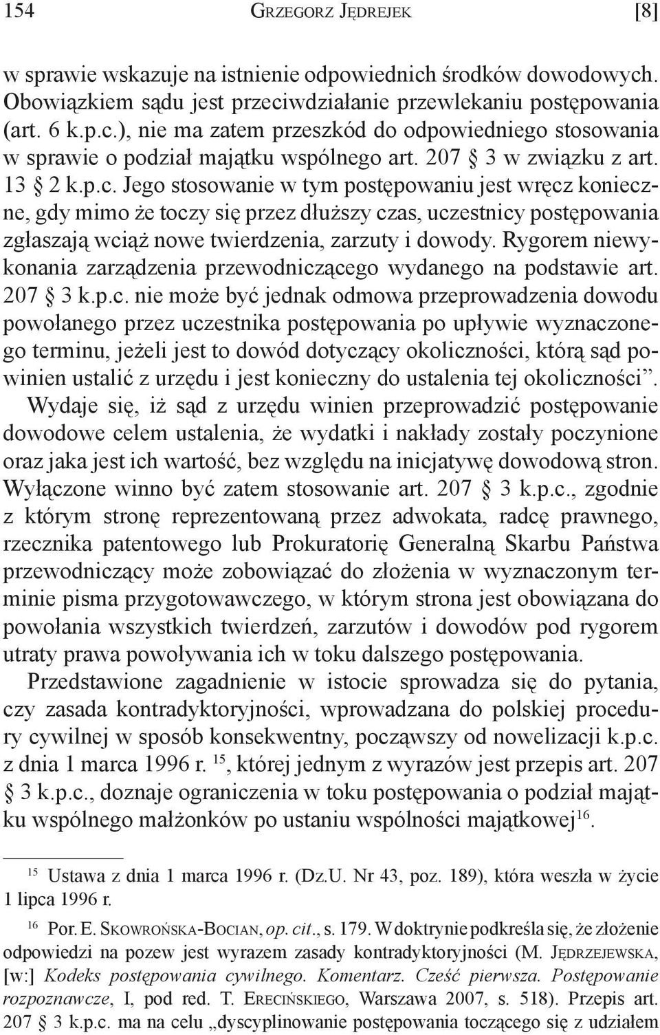 Jego stosowanie w tym postępowaniu jest wręcz konieczne, gdy mimo że toczy się przez dłuższy czas, uczestnicy postępowania zgłaszają wciąż nowe twierdzenia, zarzuty i dowody.