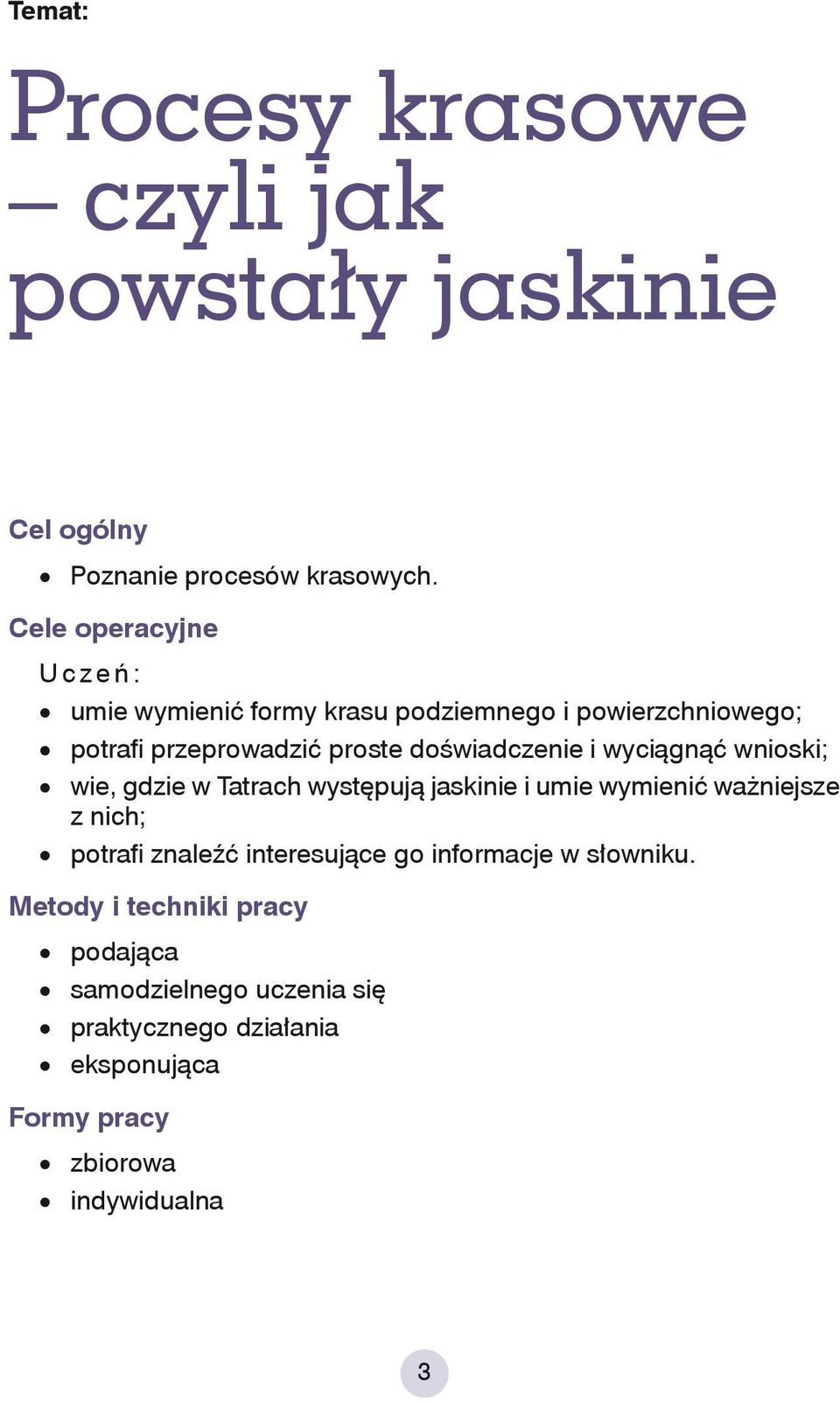 i wyciągnąć wnioski; wie, gdzie w Tatrach występują jaskinie i umie wymienić ważniejsze z nich; potrafi znaleźć