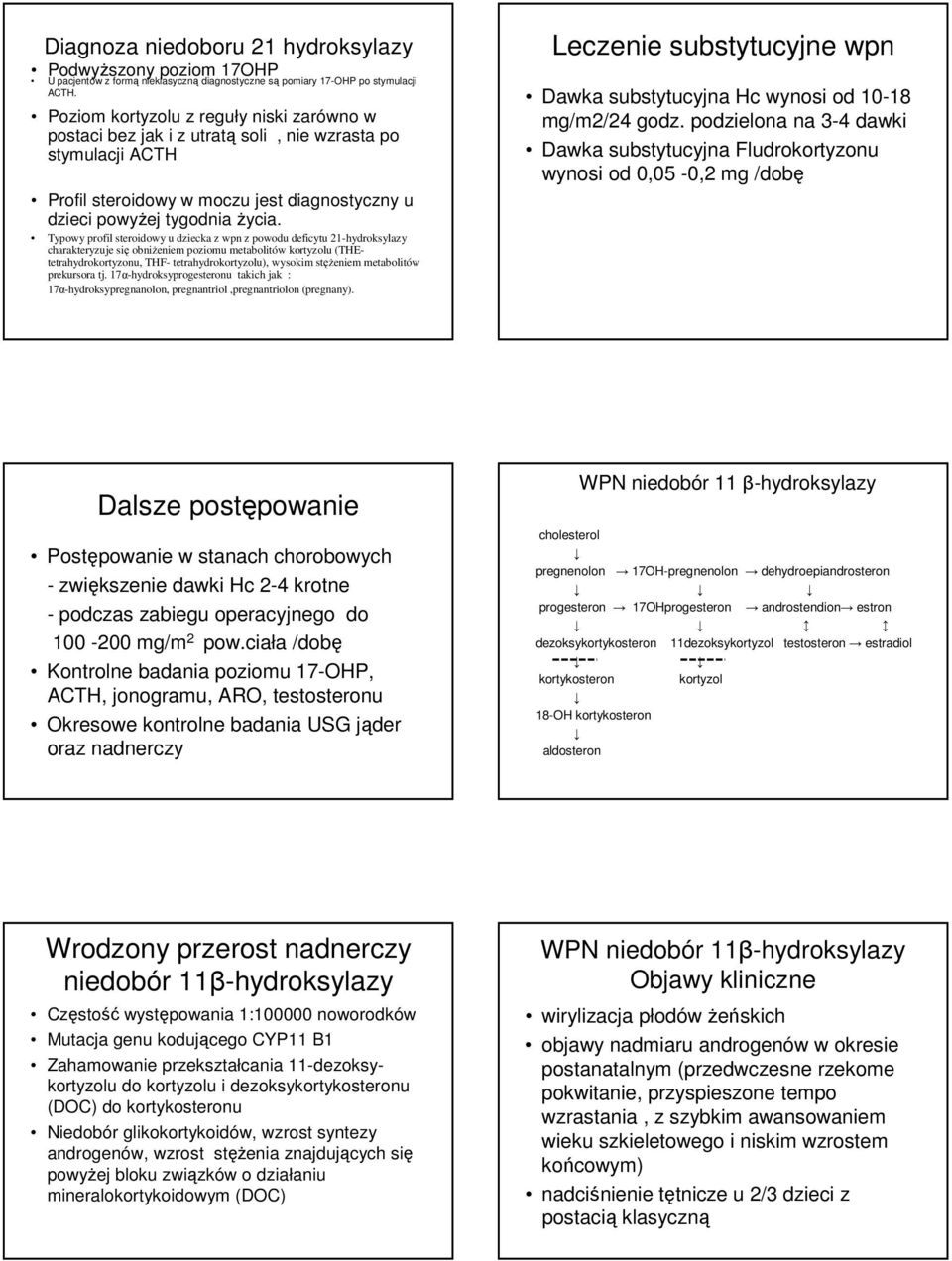 Typowy profil steroidowy u dziecka z wpn z powodu deficytu 21-hydroksylazy charakteryzuje się obniżeniem poziomu metabolitów u (THEtetrahydrokortyzonu, THF- tetrahydrou), wysokim stężeniem