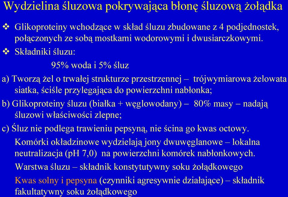 (białka + węglowodany) 80% masy nadają śluzowi właściwości zlepne; c) Śluz nie podlega trawieniu pepsyną, nie ścina go kwas octowy.