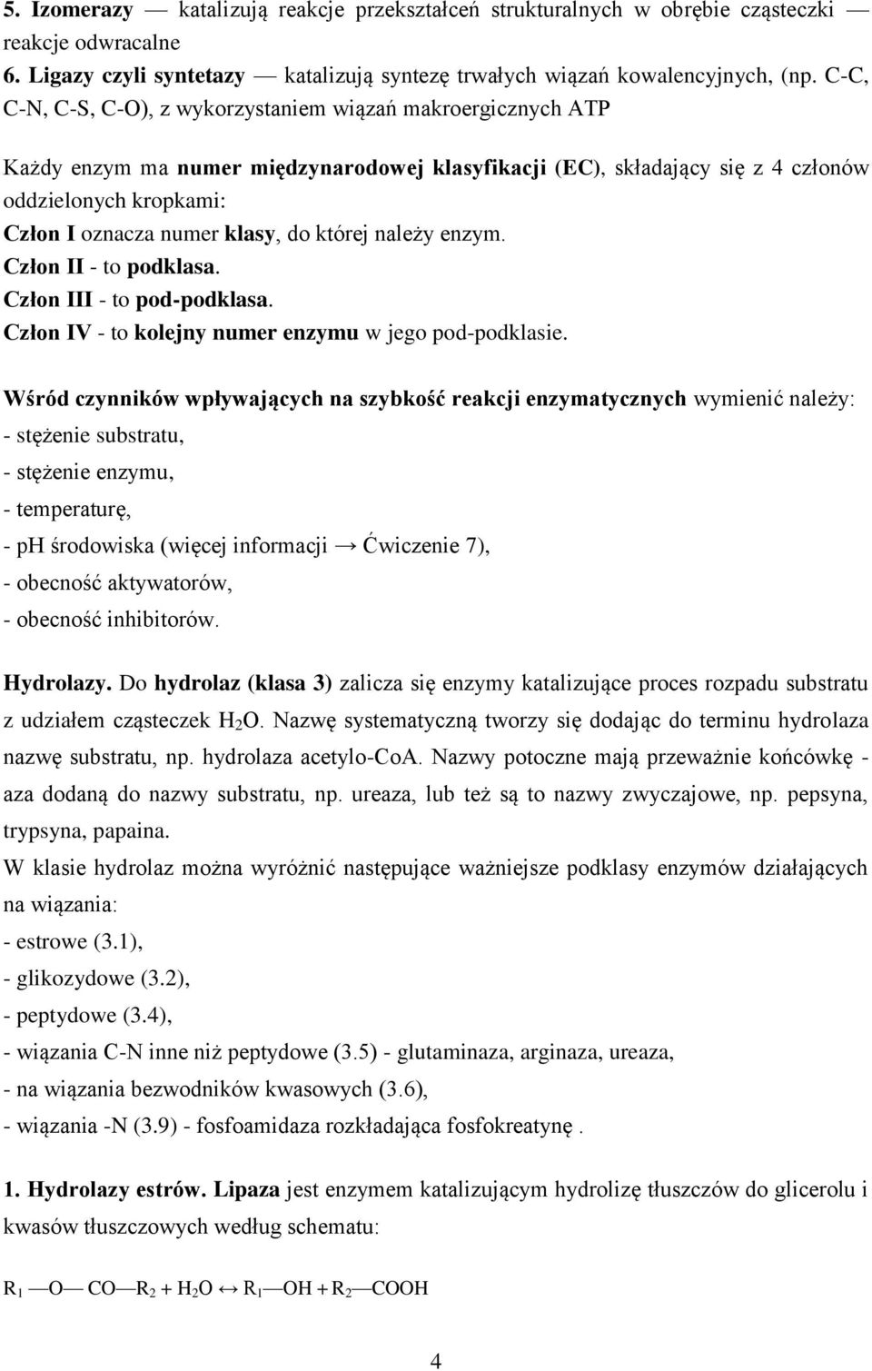 do której należy enzym. Człon II - to podklasa. Człon III - to pod-podklasa. Człon IV - to kolejny numer enzymu w jego pod-podklasie.