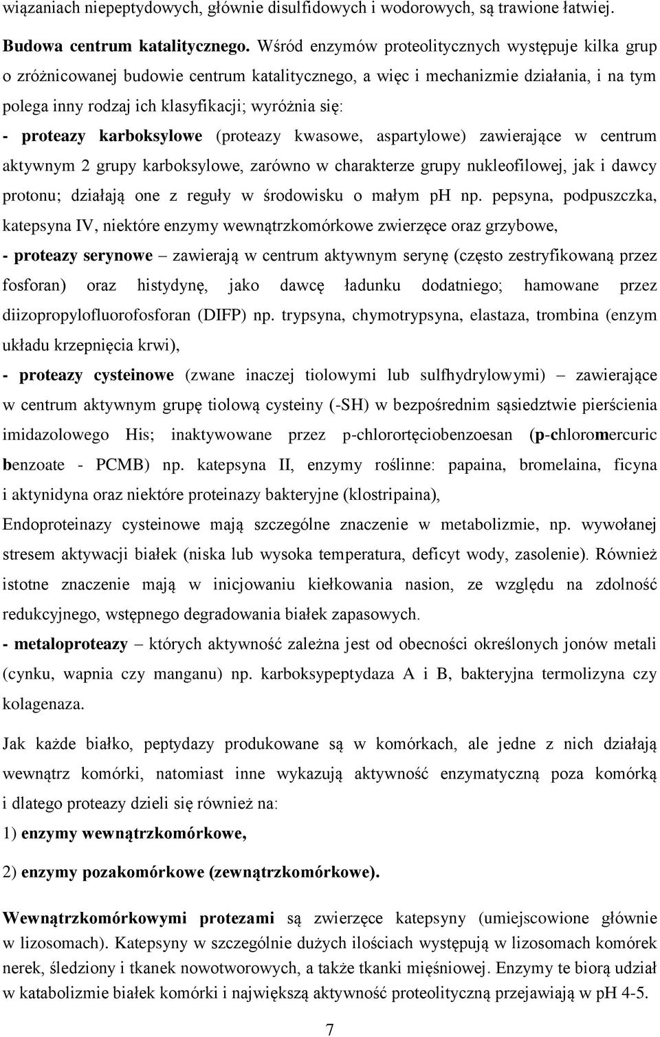 proteazy karboksylowe (proteazy kwasowe, aspartylowe) zawierające w centrum aktywnym 2 grupy karboksylowe, zarówno w charakterze grupy nukleofilowej, jak i dawcy protonu; działają one z reguły w