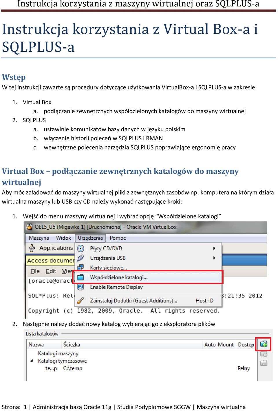 wewnętrzne polecenia narzędzia SQLPLUS poprawiające ergonomię pracy Virtual Box podłączanie zewnętrznych katalogów do maszyny wirtualnej Aby móc załadować do maszyny wirtualnej pliki z zewnętznych