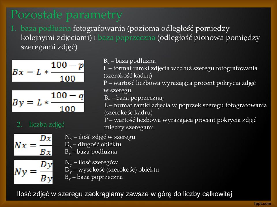 liczbowa wyrażająca procent pokrycia zdjęć w szeregu B x baza poprzeczna; L format ramki zdjęcia w poprzek szeregu fotografowania (szerokość kadru) P wartość liczbowa