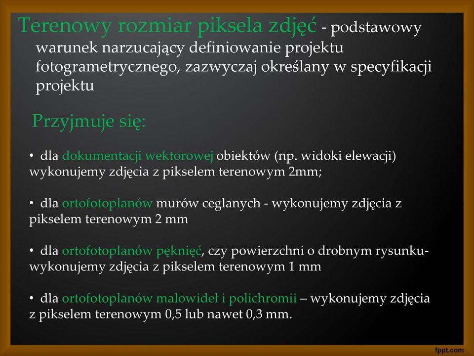 widoki elewacji) wykonujemy zdjęcia z pikselem terenowym 2mm; dla ortofotoplanów murów ceglanych - wykonujemy zdjęcia z pikselem terenowym 2