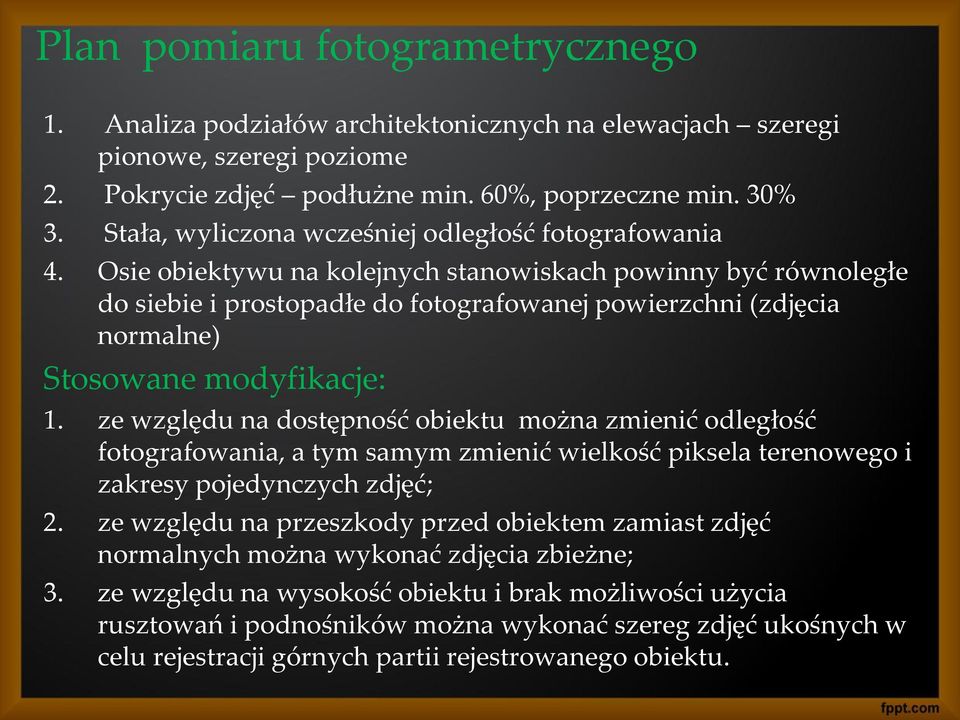 Osie obiektywu na kolejnych stanowiskach powinny być równoległe do siebie i prostopadłe do fotografowanej powierzchni (zdjęcia normalne) Stosowane modyfikacje: 1.