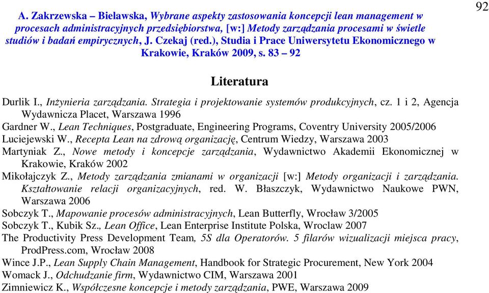 , Nowe metody i koncepcje zarządzania, Wydawnictwo Akademii Ekonomicznej w Krakowie, Kraków 2002 Mikołajczyk Z., Metody zarządzania zmianami w organizacji [w:] Metody organizacji i zarządzania.