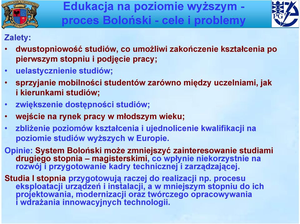 ujednolicenie kwalifikacji na poziomie studiów wyższych w Europie.