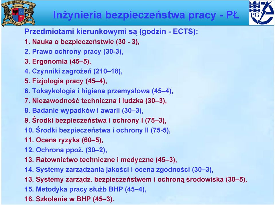 Badanie wypadków i awarii ( 3), 9. Środki bezpieczeństwa i ochrony I (75 3), 10. Środki bezpieczeństwa i ochrony II (75-5), 11. Ocena ryzyka (60 5), 12. Ochrona ppoż. ( 2), 13.