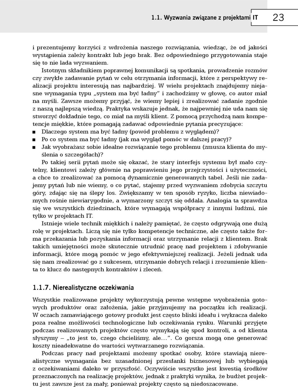 Istotnym składnikiem poprawnej komunikacji są spotkania, prowadzenie rozmów czy zwykłe zadawanie pytań w celu otrzymania informacji, które z perspektywy realizacji projektu interesują nas najbardziej.