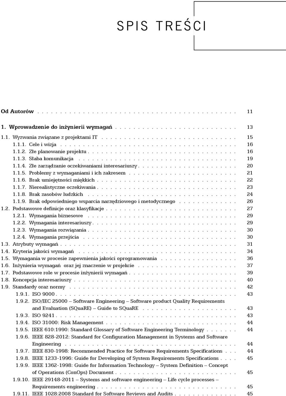 1. 1.1.4. Złe zarządzanie oczekiwaniami interesariuszy...................... 20 4.1. 1.1.5. Problemy z wymaganiami i ich zakresem........................ 21 4.1. 1.1.6. Brak umiejętności miękkich.