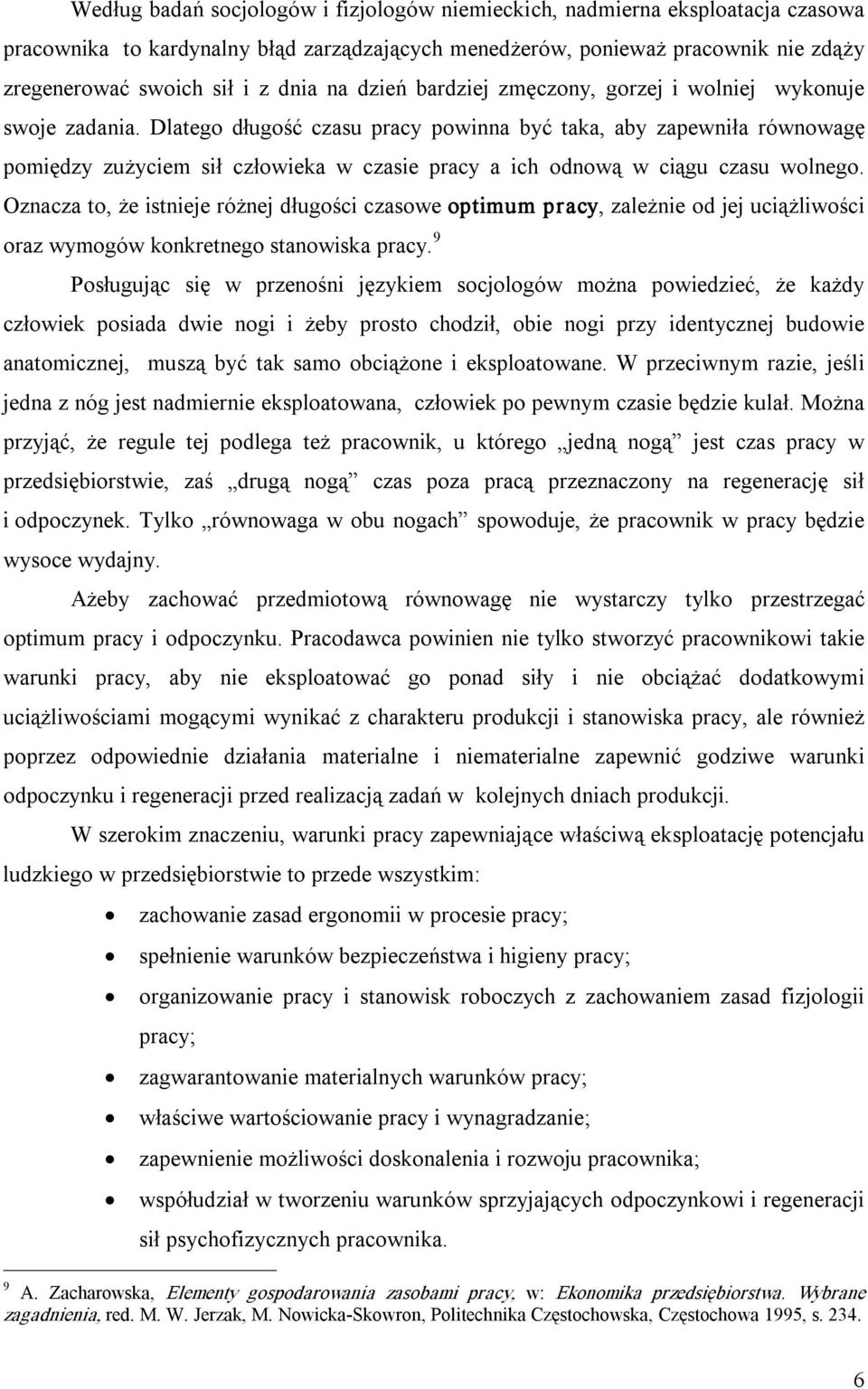 Dlatego długość czasu pracy powinna być taka, aby zapewniła równowagę pomiędzy zużyciem sił człowieka w czasie pracy a ich odnową w ciągu czasu wolnego.