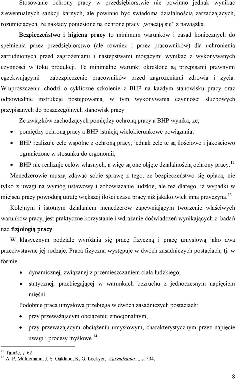 Bezpieczeństwo i higiena pracy to minimum warunków i zasad koniecznych do spełnienia przez przedsiębiorstwo (ale również i przez pracowników) dla uchronienia zatrudnionych przed zagrożeniami i