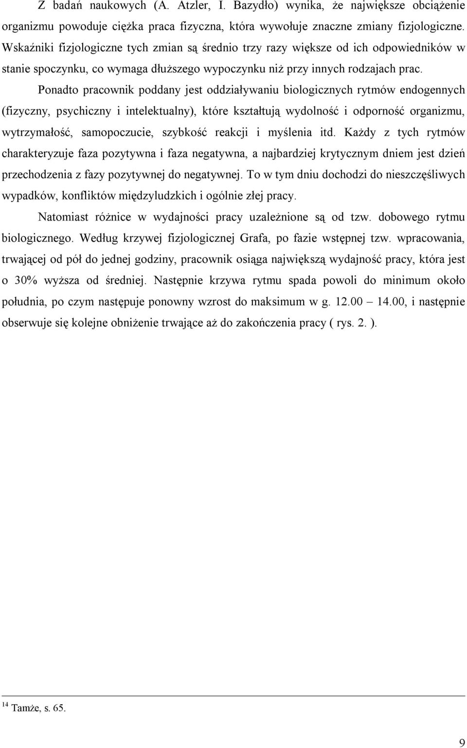 Ponadto pracownik poddany jest oddziaływaniu biologicznych rytmów endogennych (fizyczny, psychiczny i intelektualny), które kształtują wydolność i odporność organizmu, wytrzymałość, samopoczucie,