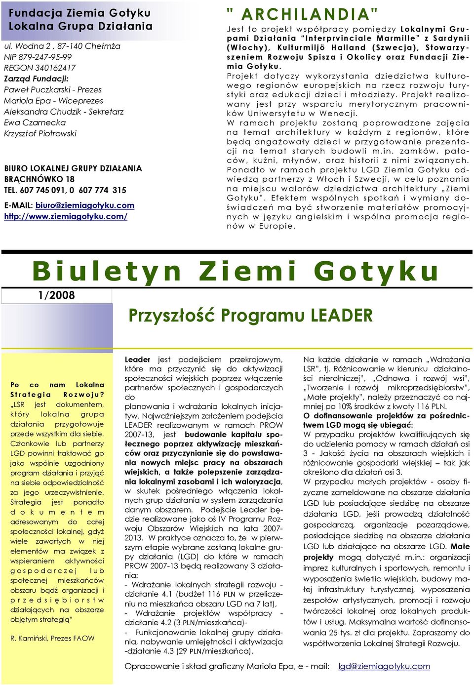 LOKALNEJ GRUPY DZIAŁANIA BRĄCHNÓWKO 18 TEL. 607 745 091, 0 607 774 315 E-MAIL: biuro@ziemiagotyku.