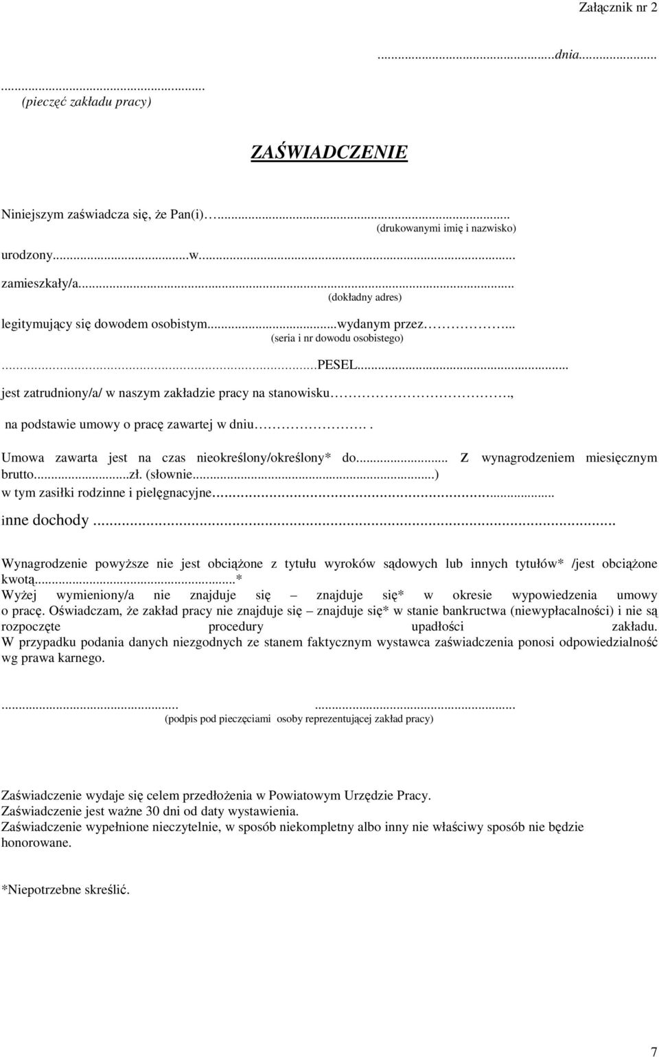 , na podstawie umowy o pracę zawartej w dniu.. Umowa zawarta jest na czas nieokreślony/określony* do... z wynagrodzeniem miesięcznym brutto...zł. (słownie...) w tym zasiłki rodzinne i pielęgnacyjne.