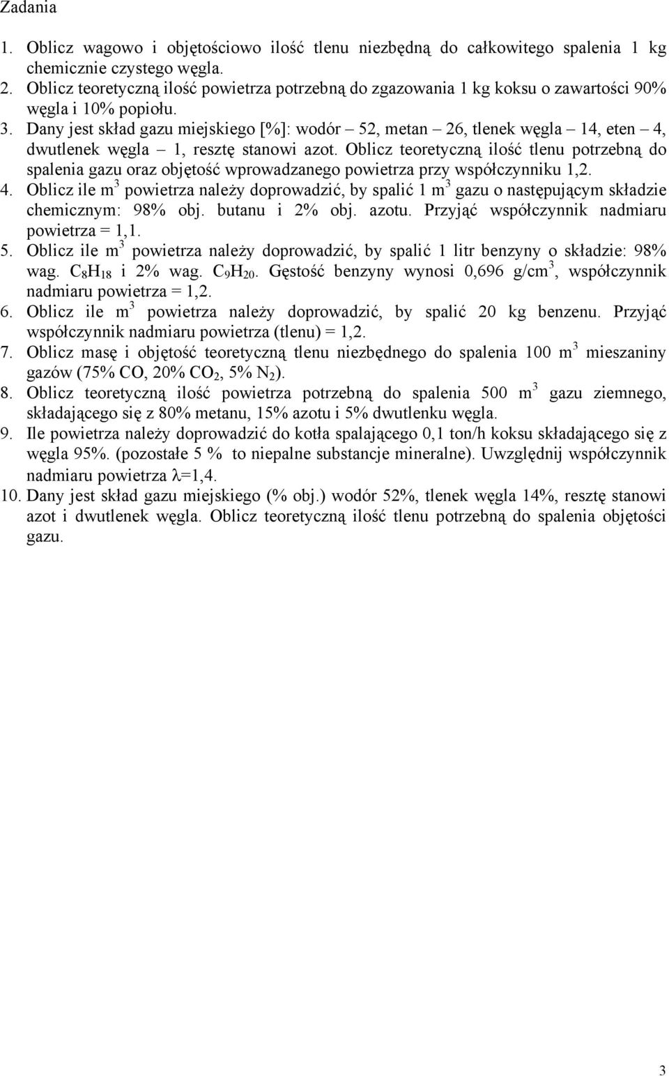 Dany jest skład gazu miejskiego [%]: wodór 52, metan 26, tlenek węgla 14, eten 4, dwutlenek węgla 1, resztę stanowi azot.