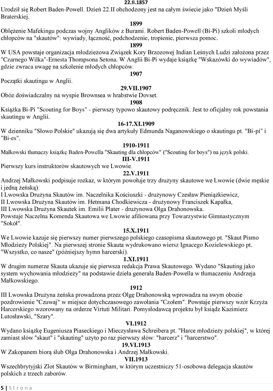 1899 W USA powstaje organizacja młodzieżowa Związek Kory Brzozowej Indian Leśnych Ludzi założona przez "Czarnego Wilka"-Ernesta Thompsona Setona.