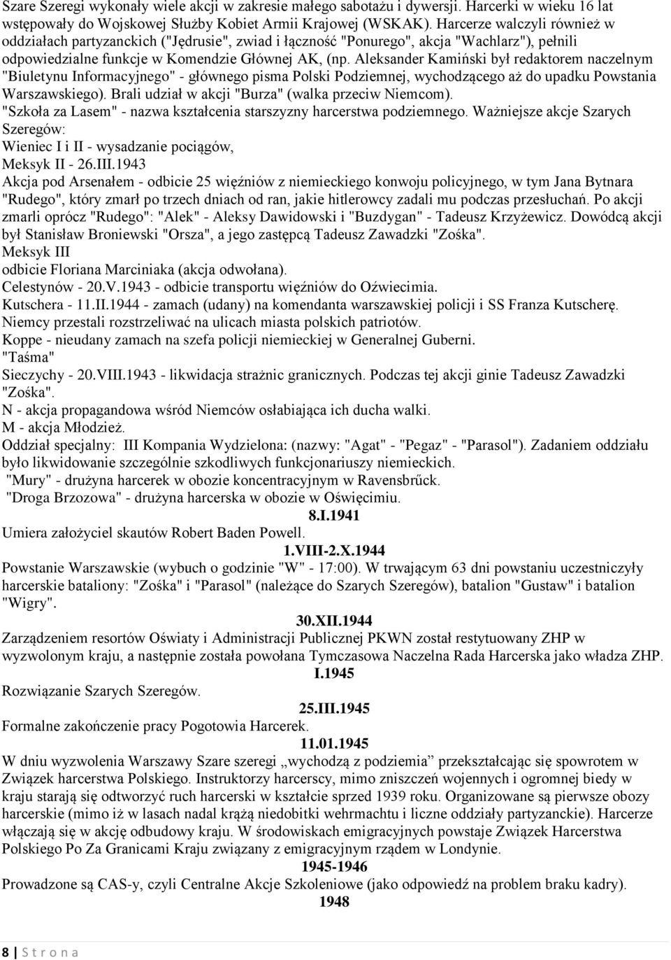 Aleksander Kamiński był redaktorem naczelnym "Biuletynu Informacyjnego" - głównego pisma Polski Podziemnej, wychodzącego aż do upadku Powstania Warszawskiego).