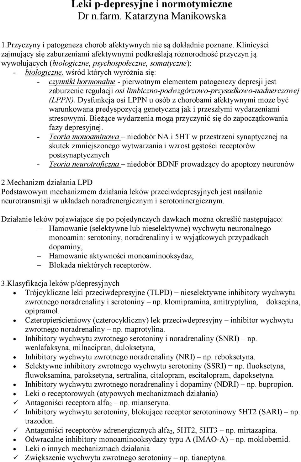 hormonalne - pierwotnym elementem patogenezy depresji jest zaburzenie regulacji osi limbiczno-podwzgórzowo-przysadkowo-nadnerczowej (LPPN).