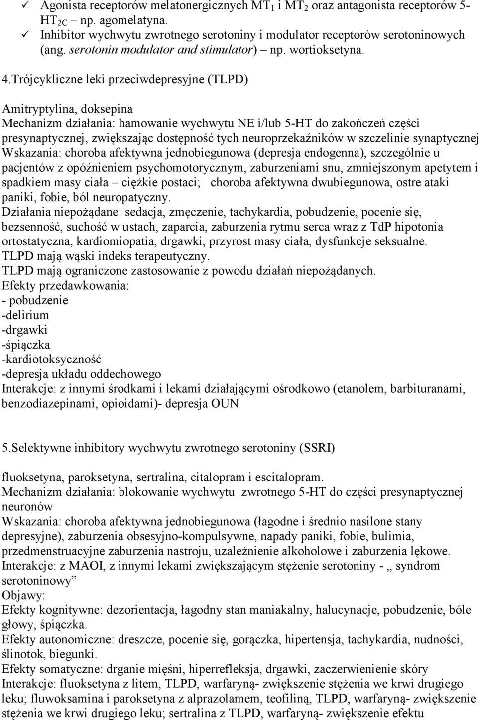 Trójcykliczne leki przeciwdepresyjne (TLPD) Amitryptylina, doksepina Mechanizm działania: hamowanie wychwytu NE i/lub 5-HT do zakończeń części presynaptycznej, zwiększając dostępność tych