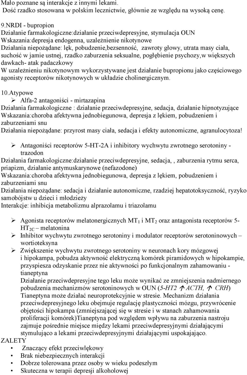 głowy, utrata masy ciała, suchość w jamie ustnej, rzadko zaburzenia seksualne, pogłębienie psychozy,w większych dawkach- atak padaczkowy W uzależnieniu nikotynowym wykorzystywane jest działanie