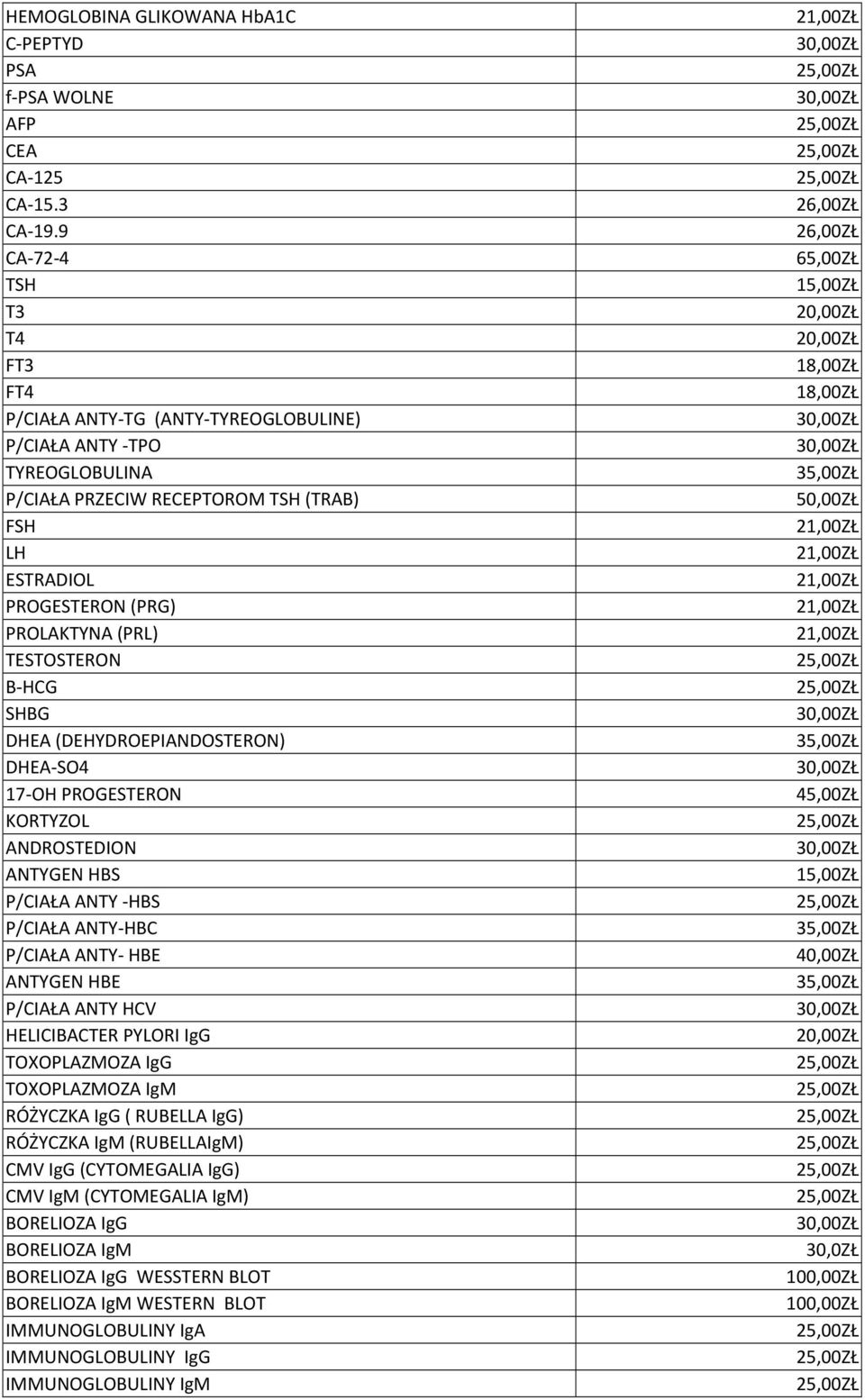 TESTOSTERON B-HCG SHBG DHEA (DEHYDROEPIANDOSTERON) DHEA-SO4 17-OH PROGESTERON KORTYZOL ANDROSTEDION ANTYGEN HBS P/CIAŁA ANTY -HBS P/CIAŁA ANTY-HBC P/CIAŁA ANTY- HBE ANTYGEN HBE P/CIAŁA ANTY HCV