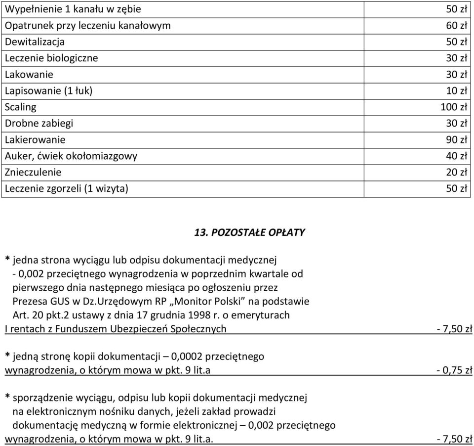 POZOSTAŁE OPŁATY * jedna strona wyciągu lub odpisu dokumentacji medycznej - 0,002 przeciętnego wynagrodzenia w poprzednim kwartale od pierwszego dnia następnego miesiąca po ogłoszeniu przez Prezesa