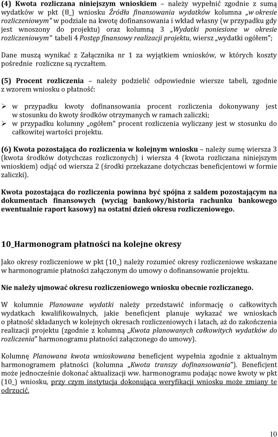 wynikać z Załącznika nr 1 za wyjątkiem wniosków, w których koszty pośrednie rozliczne są ryczałtem.