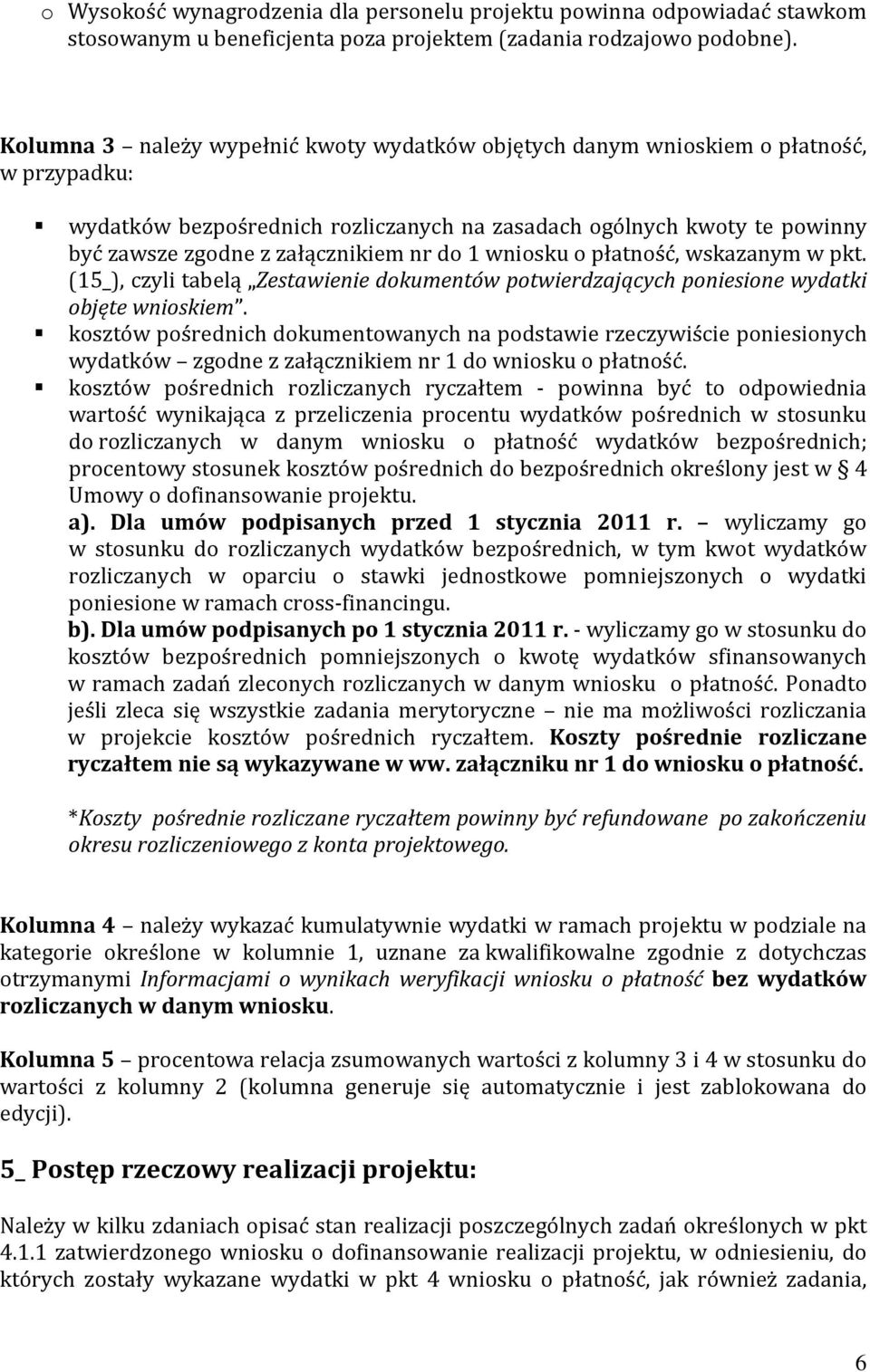 nr do 1 wniosku o płatność, wskazanym w pkt. (15_), czyli tabelą Zestawienie dokumentów potwierdzających poniesione wydatki objęte wnioskiem.