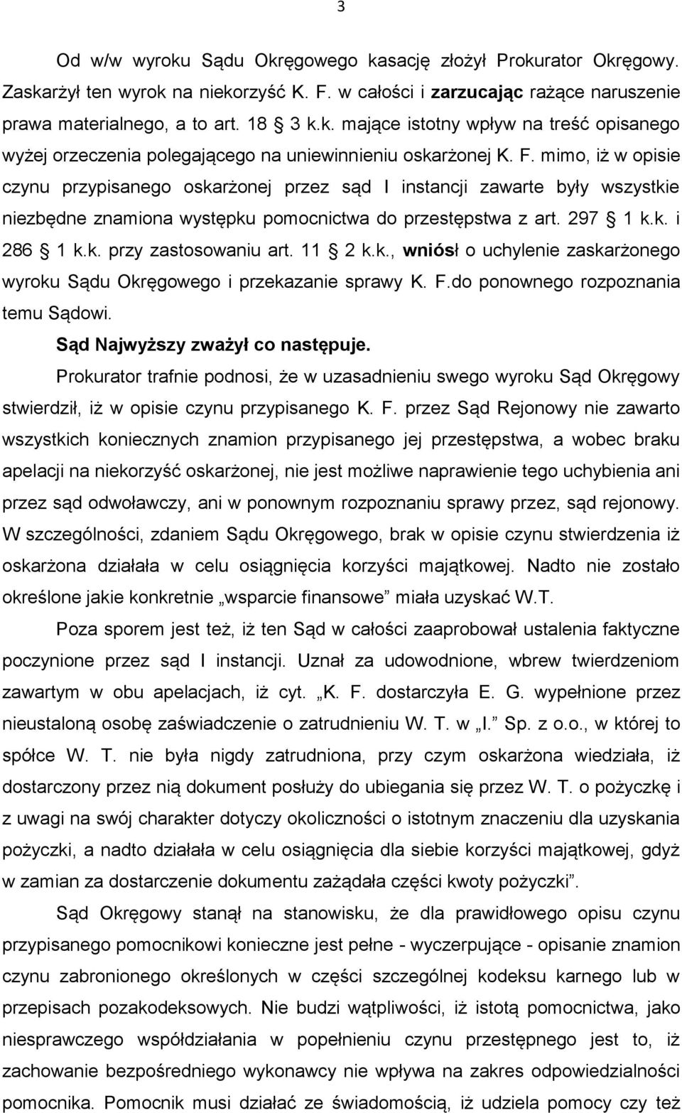 11 2 k.k., wniósł o uchylenie zaskarżonego wyroku Sądu Okręgowego i przekazanie sprawy K. F.do ponownego rozpoznania temu Sądowi. Sąd Najwyższy zważył co następuje.