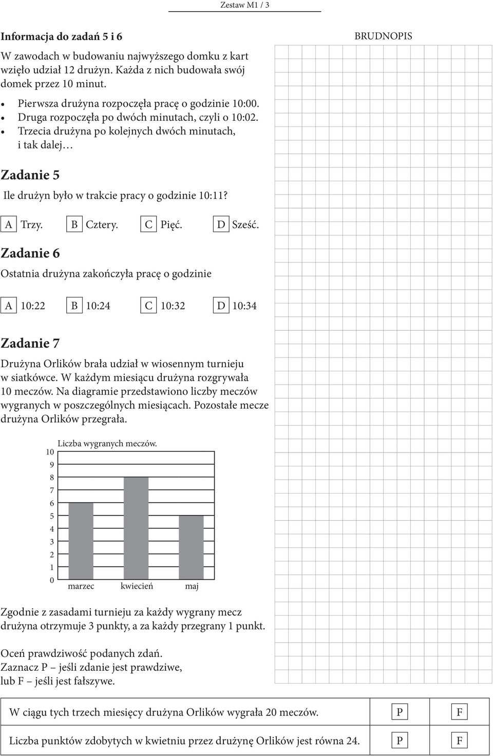 Trzecia drużyna po kolejnych dwóch minutach, i tak dalej Zadanie 5 Ile drużyn było w trakcie pracy o godzinie 10:11? Trzy. ztery. Pięć. Sześć.