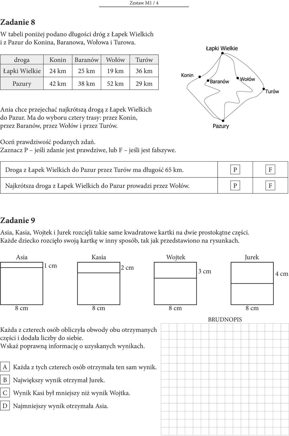 Ma do wyboru cztery trasy: przez Konin, przez aranów, przez Wołów i przez Turów. Oceń prawdziwość podanych zdań. Zaznacz P jeśli zdanie jest prawdziwe, lub F jeśli jest fałszywe.
