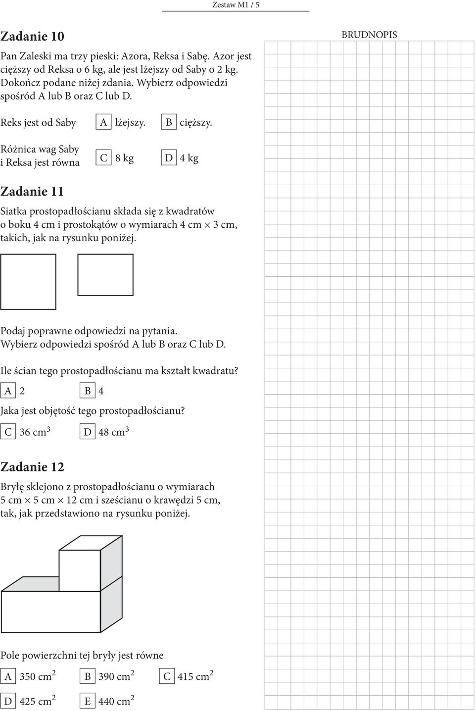 Różnica wag Saby i Reksa jest równa 8 kg 4 kg Zadanie 11 Siatka prostopadłościanu składa się z kwadratów o boku 4 cm i prostokątów o wymiarach 4 cm 3 cm, takich, jak na rysunku poniżej.