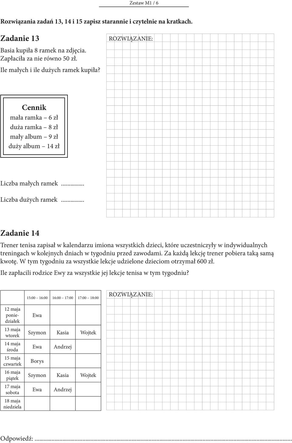 .. Zadanie 14 Trener tenisa zapisał w kalendarzu imiona wszystkich dzieci, które uczestniczyły w indywidualnych treningach w kolejnych dniach w tygodniu przed zawodami.