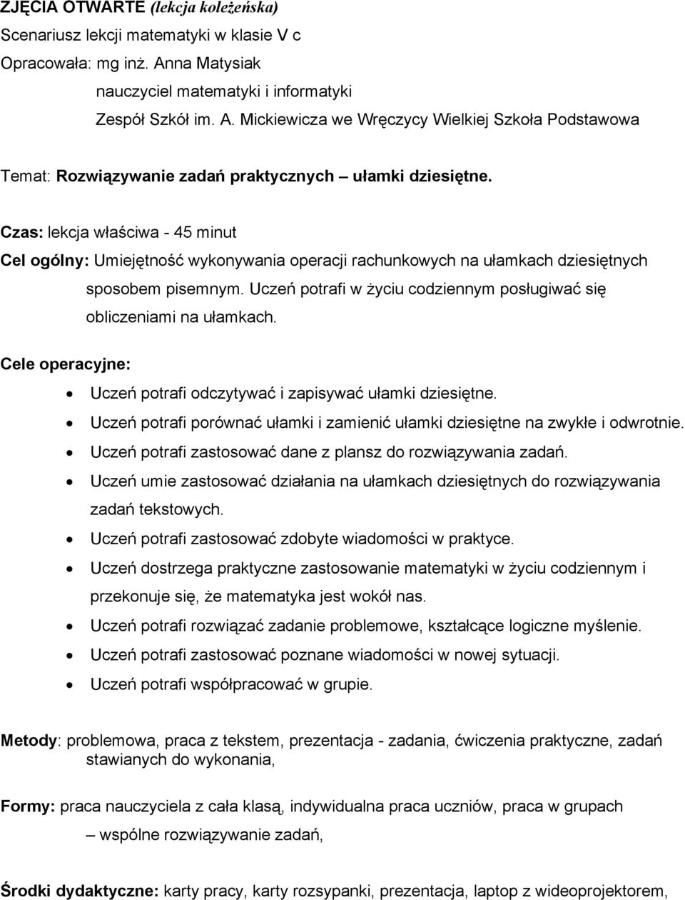 Czas: lekcja właściwa - 45 minut Cel ogólny: Umiejętność wykonywania operacji rachunkowych na ułamkach dziesiętnych sposobem pisemnym.