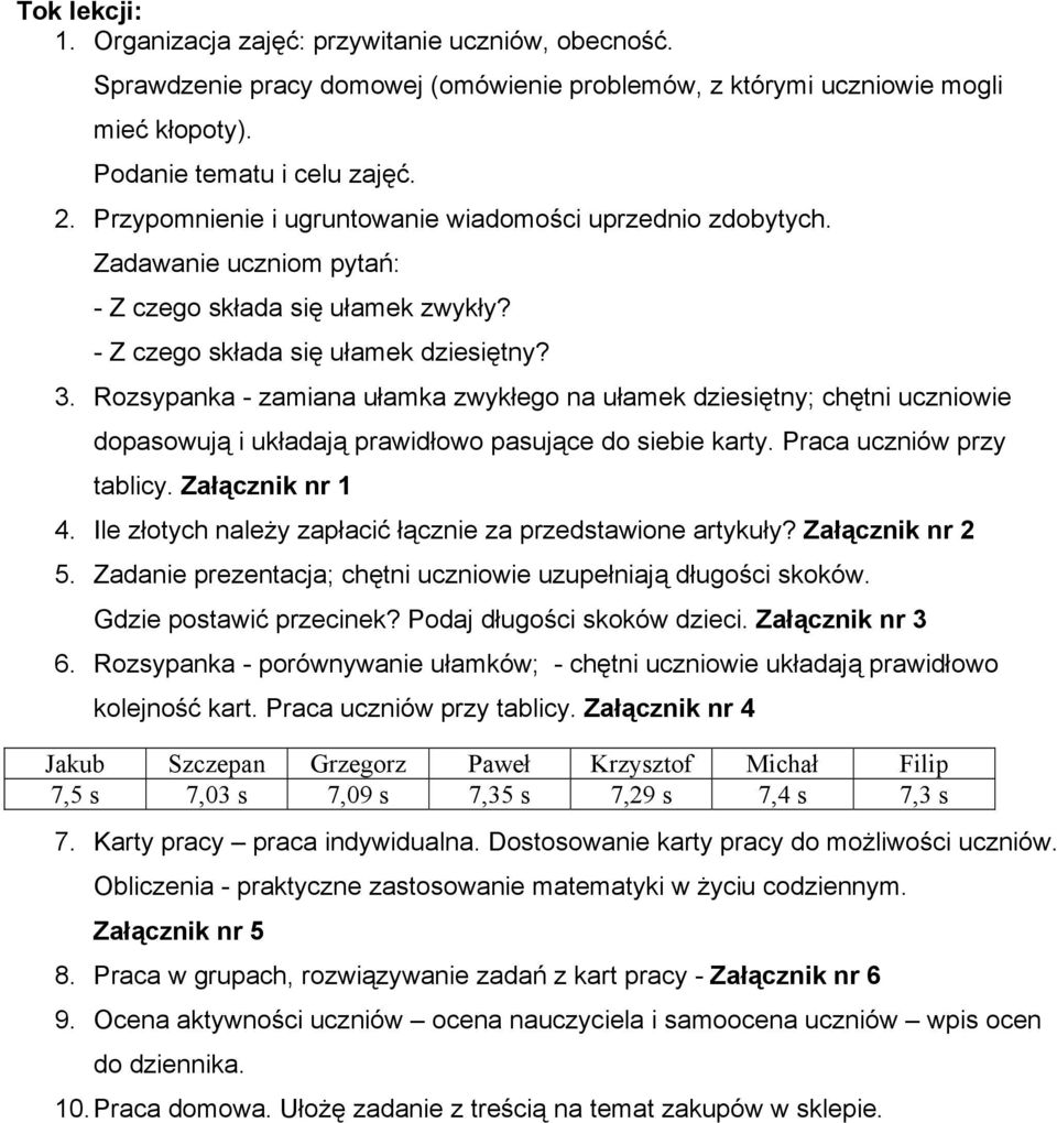 Rozsypanka - zamiana ułamka zwykłego na ułamek dziesiętny; chętni uczniowie dopasowują i układają prawidłowo pasujące do siebie karty. Praca uczniów przy tablicy. Załącznik nr 1 4.