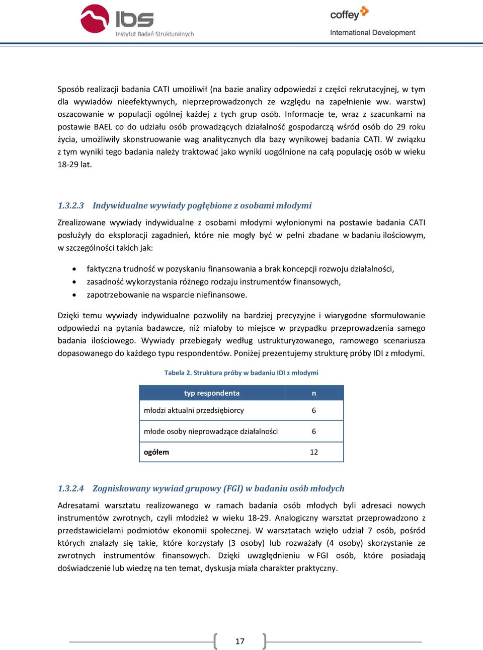 Informacje te, wraz z szacunkami na postawie BAEL co do udziału osób prowadzących działalność gospodarczą wśród osób do 29 roku życia, umożliwiły skonstruowanie wag analitycznych dla bazy wynikowej