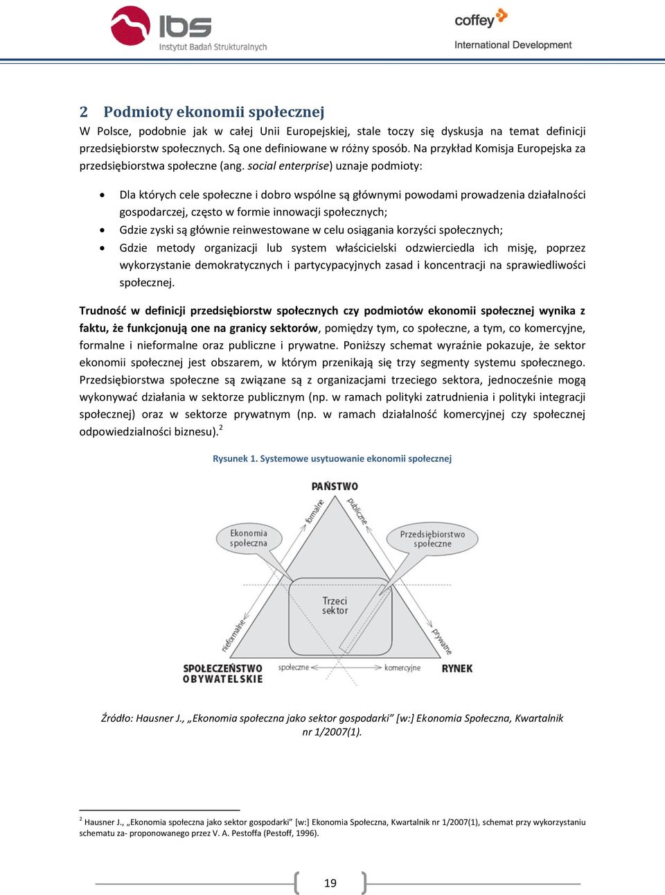 social enterprise) uznaje podmioty: Dla których cele społeczne i dobro wspólne są głównymi powodami prowadzenia działalności gospodarczej, często w formie innowacji społecznych; Gdzie zyski są