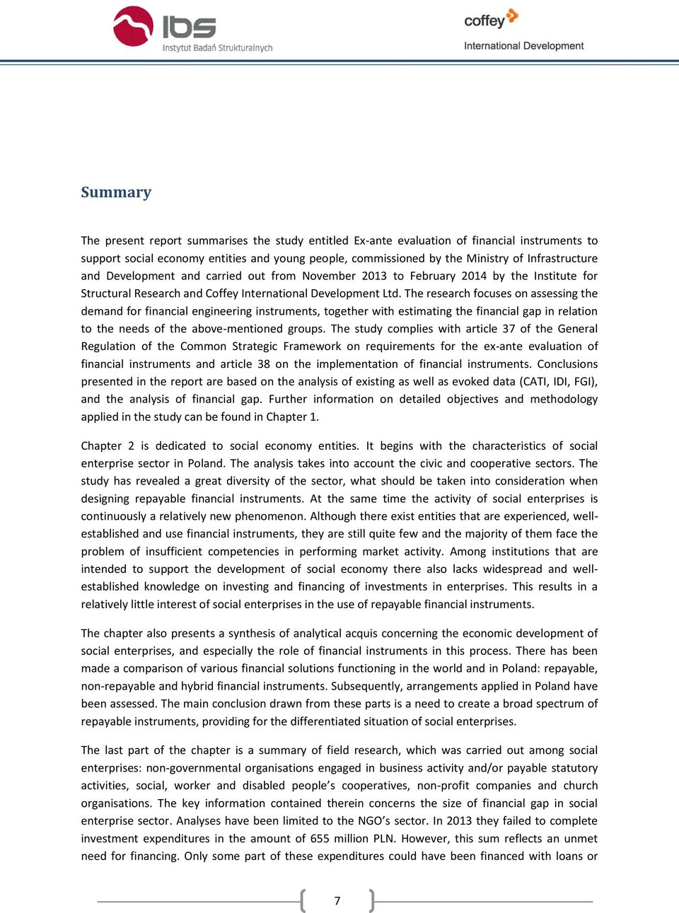 The research focuses on assessing the demand for financial engineering instruments, together with estimating the financial gap in relation to the needs of the above-mentioned groups.