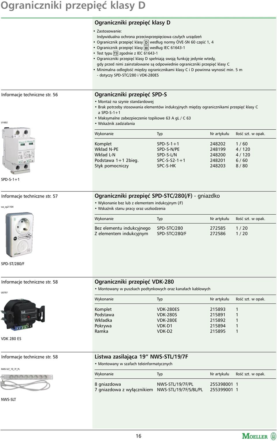 ograniczniki przepięć klasy C Minimalna odległość między ogranicznikami klasy C i D powinna wynosić min. 5 m - dotyczy SPD-STC/280 i VDK-280ES Informacje techniczne str.