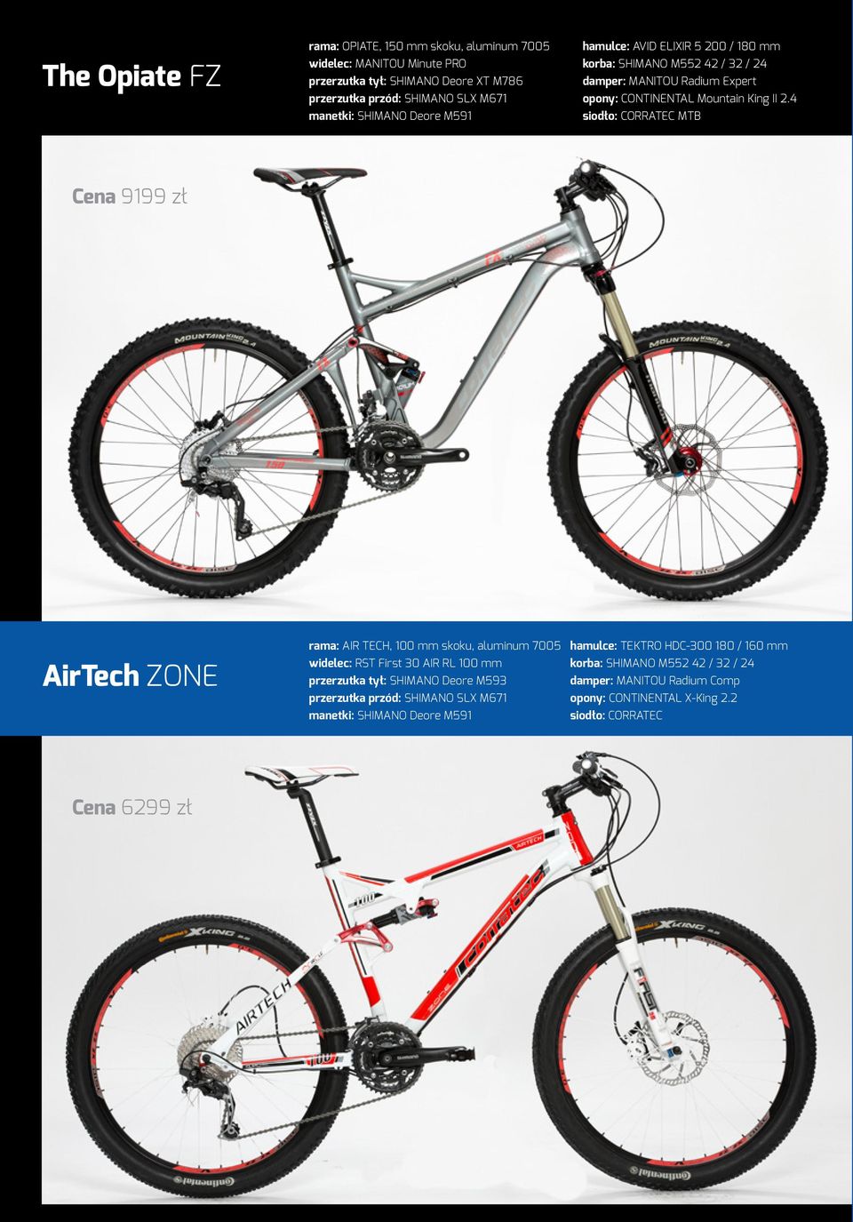 4 siodło: CORRATEC MTB Cena 9199 zł AirTech ZONE rama: AIR TECH, 100 mm skoku, aluminum 7005 widelec: RST First 30 AIR RL 100 mm przerzutka tył: SHIMANO Deore M593 przerzutka